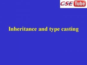 Inheritance and type casting Inheritance It is a