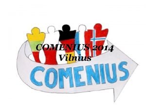 COMENIUS 2014 Vilnius Vilniaus irmn gimnazija vykdo daugiaal