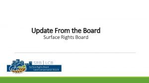 Update From the Board Surface Rights Board Topics
