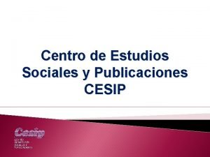 Centro de Estudios Sociales y Publicaciones CESIP CESIP