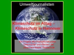 Umweltjournalisten gesucht Klimaschutz im Alltag Klimaschutz in Hannover