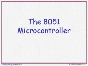 The 8051 Microcontroller hsabaghianb kashanu ac ir Microprocessors