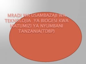 MRADI WA USAMBAZAJI WA TEKNOLOJIA YA BIOGESI KWA