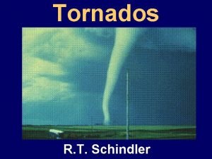 Tornados R T Schindler Spring storm and tornadoes