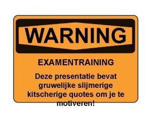 EXAMENTRAINING Deze presentatie bevat gruwelijke slijmerige kitscherige quotes