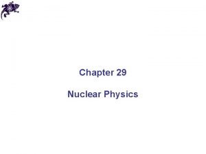 Chapter 29 Nuclear Physics Properties of Nuclei All