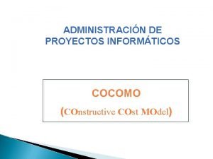 ADMINISTRACIN DE PROYECTOS INFORMTICOS COCOMO COnstructive COst MOdel