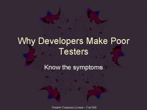 Why Developers Make Poor Testers Know the symptoms