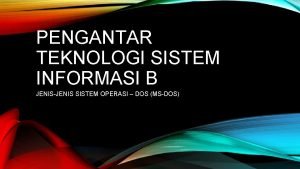 PENGANTAR TEKNOLOGI SISTEM INFORMASI B JENISJENIS SISTEM OPERASI