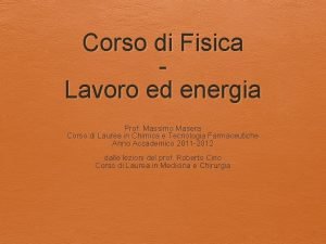 Corso di Fisica Lavoro ed energia Prof Massimo