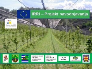 IRRI Projekt navodnjavanja UDRUGA KORISNIKA SUSTAVA ZA NAVODNJAVANJE