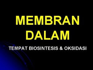 MEMBRAN DALAM TEMPAT BIOSINTESIS OKSIDASI RETIKULUM ENDOPLASMIK SIFATSIFAT