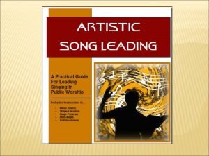 Artistic Song Leading Lesson 1 Copyright 2010 by