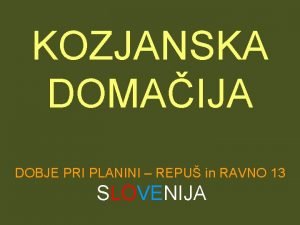 KOZJANSKA DOMAIJA DOBJE PRI PLANINI REPU in RAVNO