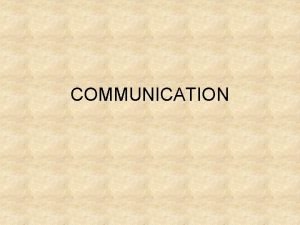 COMMUNICATION COMMUNICATION SKILLS Diantara semua mahluk hidup hanya