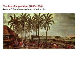The Age of Imperialism 1800 1914 Lesson 7