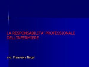 LA RESPONSABILITA PROFESSIONALE DELLINFERMIERE avv Francesca Nappi IL