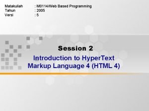 Matakuliah Tahun Versi M 0114Web Based Programming 2005