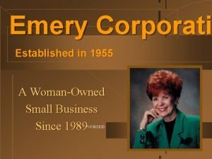 Emery Corporati Established in 1955 A WomanOwned Small