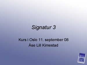 Signatur 3 Kurs i Oslo 11 september 08