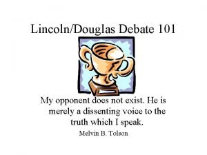 LincolnDouglas Debate 101 My opponent does not exist