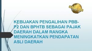 KEBIJAKAN PENGALIHAN PBBP 2 DAN BPHTB SEBAGAI PAJAK