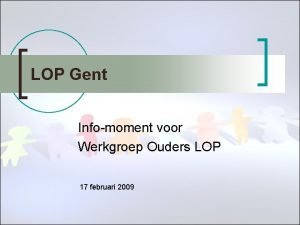 LOP Gent Infomoment voor Werkgroep Ouders LOP 17