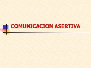 COMUNICACION ASERTIVA COMUNICACIN Y ASERTIVIDAD Virginia Satir compara