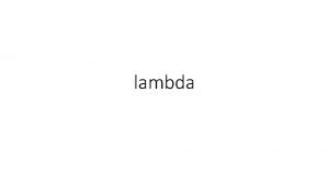 lambda A lambda expression is composed of three
