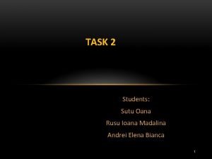 TASK 2 Students Sutu Oana Rusu Ioana Madalina