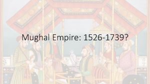 Mughal Empire 1526 1739 Themes for this section