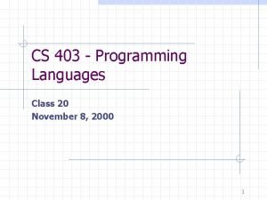 CS 403 Programming Languages Class 20 November 8