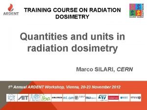 TRAINING COURSE ON RADIATION DOSIMETRY Quantities and units