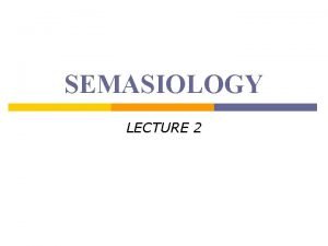 SEMASIOLOGY LECTURE 2 SEMASIOLOGY 1 2 Approaches to