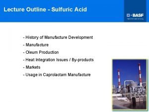 Lecture Outline Sulfuric Acid History of Manufacture Development
