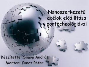 Nanoszerkezet aclok ellltsa portechnolgival Ksztette Simon Andrs Mentor