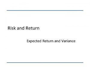 Risk and Return Expected Return and Variance Expected