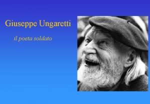 Giuseppe Ungaretti il poeta soldato LITALIA DOPO ESSERE