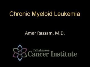 Chronic Myeloid Leukemia Amer Rassam M D Learning