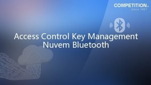 COMPETITION Since 1997 Access Control Key Management Nuvem