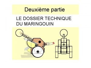 Deuxime partie LE DOSSIER TECHNIQUE DU MARINGOUIN Le