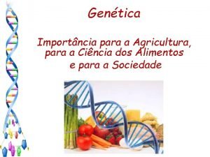 Gentica Importncia para a Agricultura para a Cincia