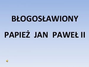 BOGOSAWIONY PAPIE JAN PAWE II Karol Jzef Wojtya