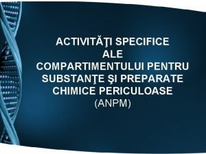 ACTIVITI SPECIFICE ALE COMPARTIMENTULUI PENTRU SUBSTANE I PREPARATE