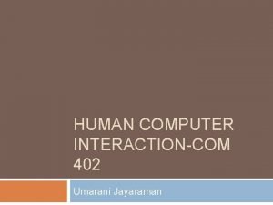 HUMAN COMPUTER INTERACTIONCOM 402 Umarani Jayaraman Outline Early