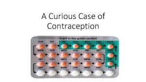 A Curious Case of Contraception AUTHORS Dr Michael