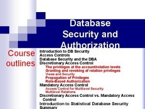 Course outlines Database Security and Authorization Introduction to