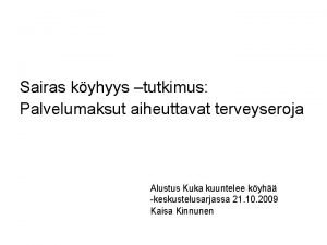 Sairas kyhyys tutkimus Palvelumaksut aiheuttavat terveyseroja Alustus Kuka