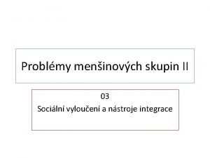 Problmy meninovch skupin II 03 Sociln vylouen a