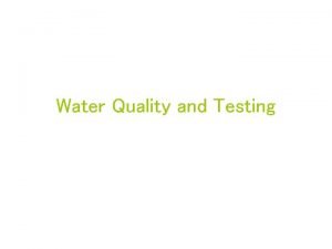Water Quality and Testing Water Quality Water quality